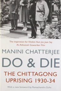 Do and Die : The Chittagong Uprising 1930-34