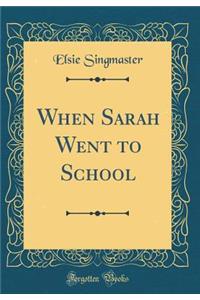 When Sarah Went to School (Classic Reprint)