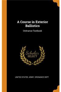 A Course in Exterior Ballistics: Ordnance Textbook