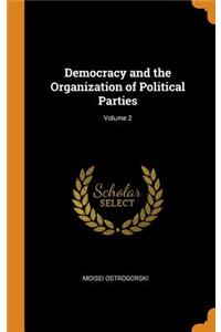 Democracy and the Organization of Political Parties; Volume 2