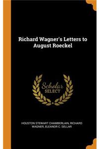 Richard Wagner's Letters to August Roeckel