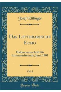 Das Litterarische Echo, Vol. 3: Halbmonatsschrift für Litteraturfreunde; Juni, 1901 (Classic Reprint)