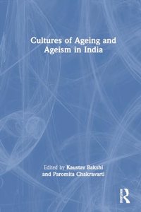 Cultures of Ageing and Ageism in India