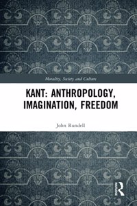 Kant: Anthropology, Imagination, Freedom