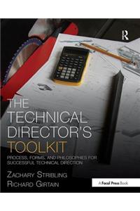 The Technical Director's Toolkit: Process, Forms, and Philosophies for Successful Technical Direction