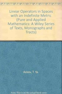 Linear Operators in Spaces with an Indefinite Metric (Pure and Applied Mathematics: A Wiley Series of Texts, Monographs and Tracts)