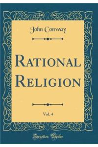 Rational Religion, Vol. 4 (Classic Reprint)