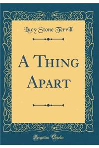 A Thing Apart (Classic Reprint)