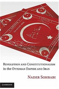 Revolution and Constitutionalism in the Ottoman Empire and Iran