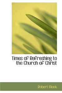 Times of Refreshing to the Church of Christ