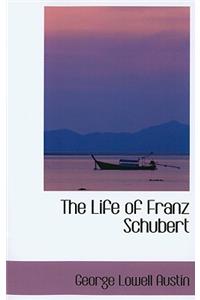 The Life of Franz Schubert