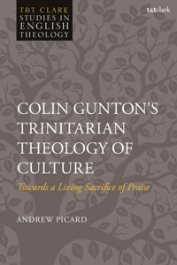 Colin Gunton’s Trinitarian Theology of Culture