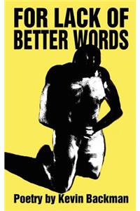 For Lack of Better Words