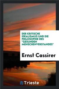 Der Kritische Idealismus Und Die Philosophie Des "gesunden Menschenverstandes"