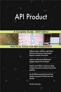 API Product A Complete Guide - 2019 Edition