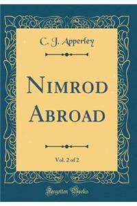 Nimrod Abroad, Vol. 2 of 2 (Classic Reprint)