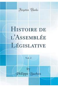 Histoire de L'Assembl'e L'Gislative, Vol. 2 (Classic Reprint)