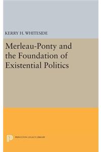 Merleau-Ponty and the Foundation of Existential Politics