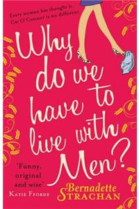Why Do We Have To Live With Men?