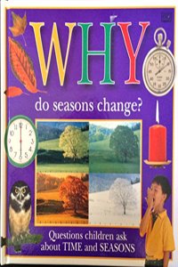 Why Do Seasons Change: Questions Children Ask About Time and Seasons (Why Books)