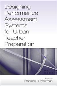 Designing Performance Assessment Systems for Urban Teacher Preparation