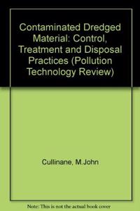 Contaminated Dredged Material: Control, Treatment and Disposal Practices (