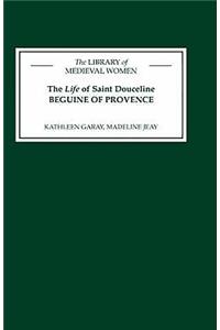 The Life of Saint Douceline, a Beguine of Provence: Translated from the Occitan with Introduction, Notes and Interpretive Essay