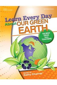Learn Every Day about Our Green Earth