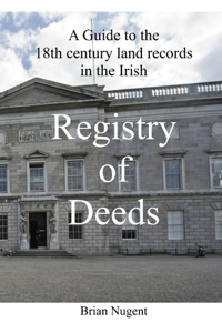 Guide to the 18th century Land Records in the Irish Registry of Deeds