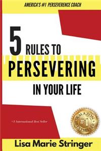 5 Rules to Persevering In Your Life