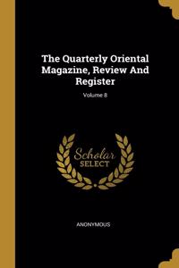 The Quarterly Oriental Magazine, Review And Register; Volume 8