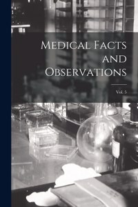Medical Facts and Observations; Vol. 5