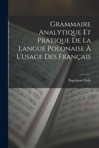 Grammaire Analytique Et Pratique De La Langue Polonaise À L'usage Des Français