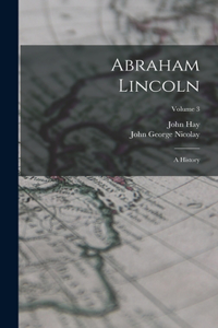 Abraham Lincoln: A History; Volume 3