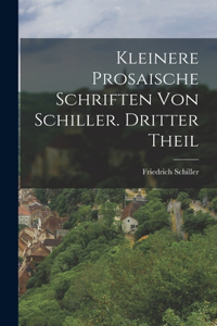 Kleinere prosaische Schriften von Schiller. Dritter Theil