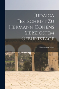 Judaica Festschrift Zu Hermann Cohens Siebzigstem Geburtstage