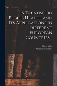 Treatise on Public Health and Its Applications in Different European Countries ..