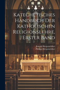 Katechetisches Handbuch der katholischen Religionslehre, Erster Band