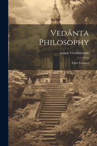 Vedânta Philosophy; Eight Lectures