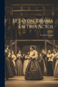 Jayón, Drama En Tres Actos