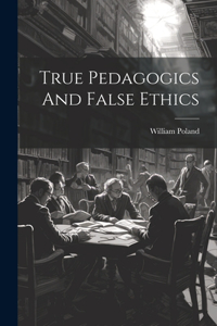 True Pedagogics And False Ethics