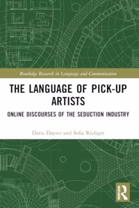 The Language of Pick-Up Artists: Online Discourses of the Seduction Industry