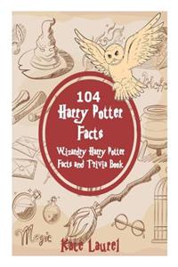 104 Harry Potter Facts - Wizardry Harry Potter Facts and Trivia Book