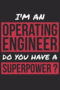 Operating Engineer Notebook - I'm An Operating Engineer Do You Have A Superpower? - Funny Gift for Operating Engineer Journal