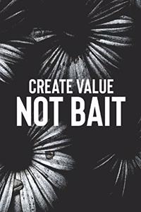 Create Value Not Bait