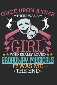 Once Upon A Time There Was A Girl Who Really Loved Broadway Musicals It Was Me The End