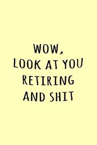 Wow, Look at you retiring and shit
