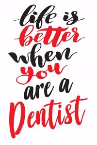 Life is Better When You Are A Dentist