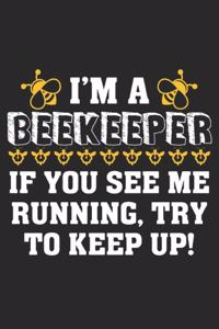 I'm A Beekeeper If You See Me Running, Try To Keep Up!