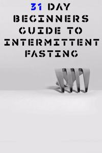 31 Day Beginners Guide to Intermittent Fasting